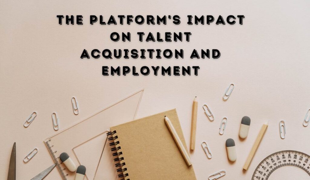 The Platform's Impact on Talent Acquisition and Employment